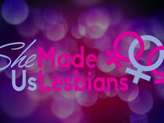 She Made Us Lesbians adult clip movs